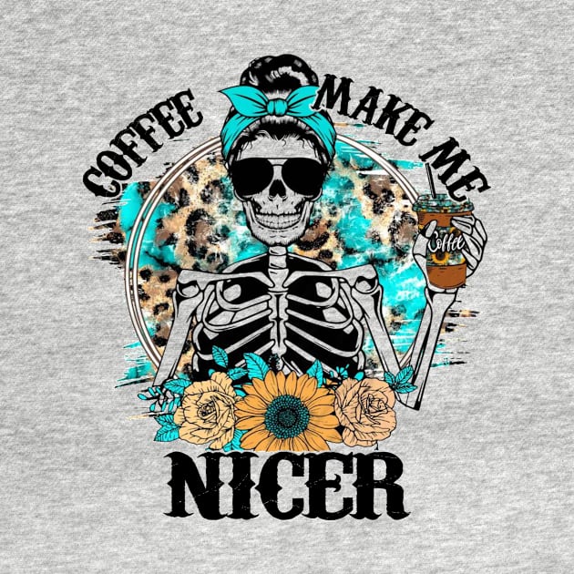 Coffee Make Me Nicer Skeleton by celestewilliey